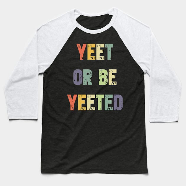 Yeet or be Yeeted T-Shirt - Retro Dank Meme Gift Baseball T-Shirt by Ilyashop